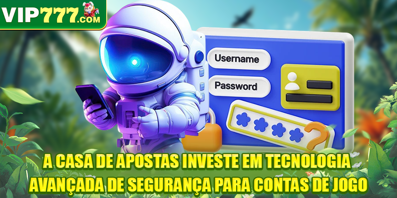 A casa de apostas investe em tecnologia avançada de segurança para contas de jogo