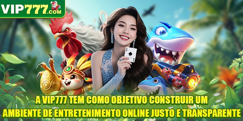 A VIP777 tem como objetivo construir um ambiente de entretenimento online justo e transparente