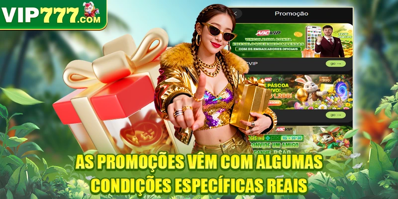 As promoções vêm com algumas condições específicas reais