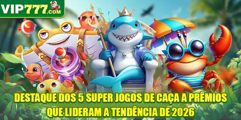Destaque dos 5 super jogos de caça a prêmios que lideram a tendência de 2026