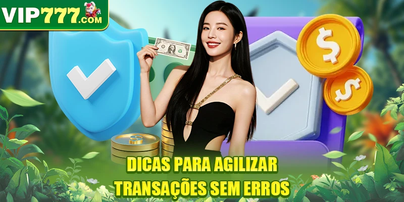 Dicas para agilizar transações sem erros
