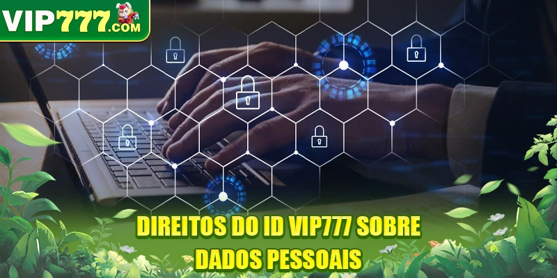 Direitos do ID VIP777 sobre dados pessoais