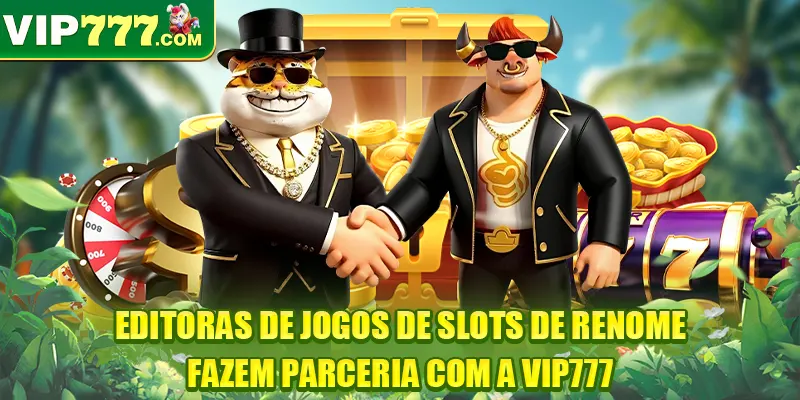 Editoras de jogos de slots de renome fazem parceria com a VIP777