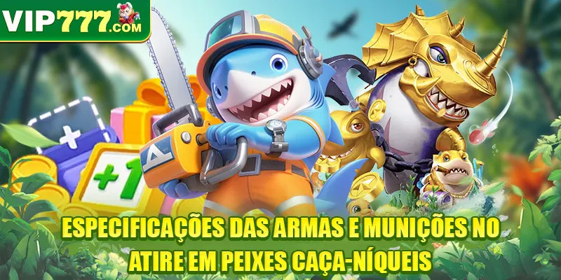 Especificações das armas e munições no Atire em peixes caça-níqueis