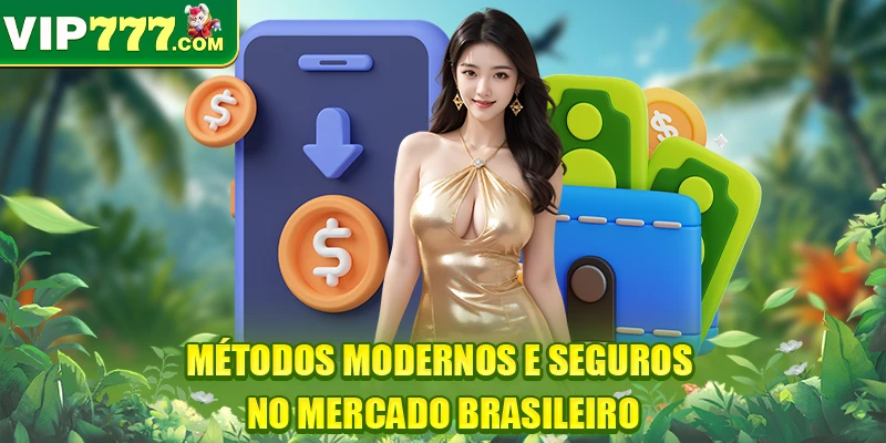 Métodos modernos e seguros no mercado brasileiro