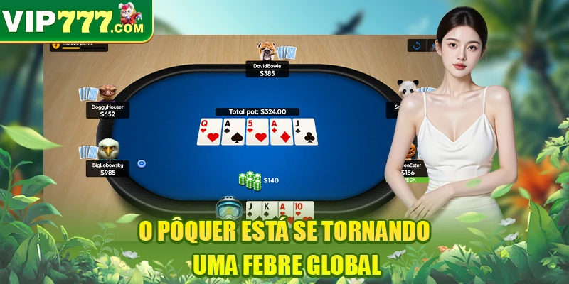 O pôquer está se tornando uma febre global