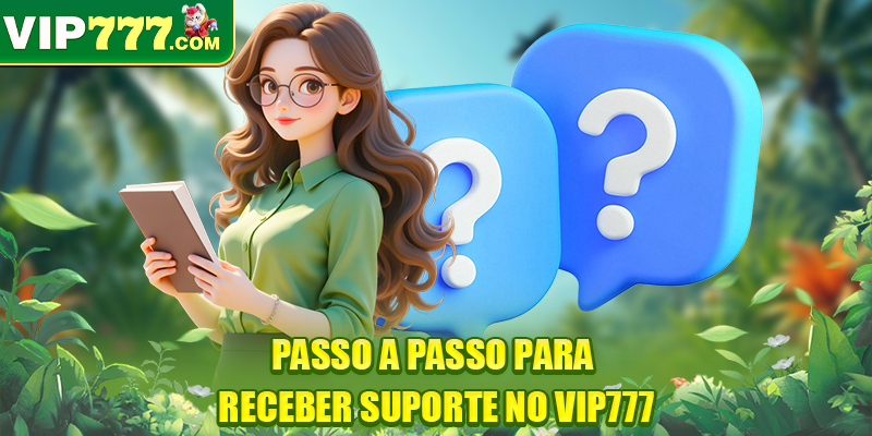 Passo a passo para receber suporte no VIP777