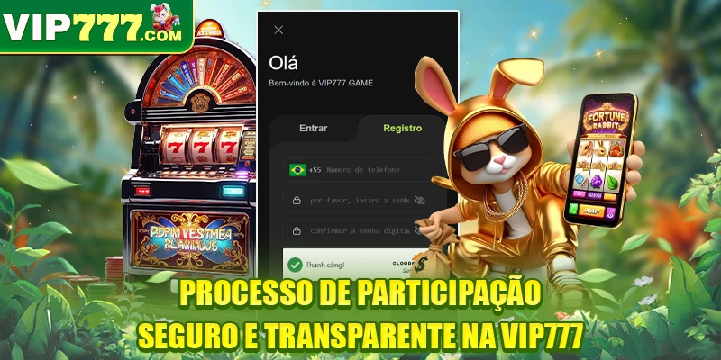Processo de participação seguro e transparente na VIP777
