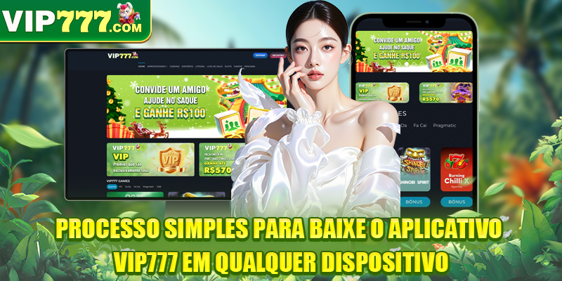Processo simples para baixe o aplicativo VIP777 em qualquer dispositivo