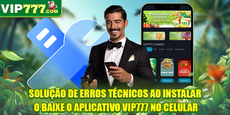 Solução de erros técnicos ao instalar o Baixe o aplicativo VIP777 no celular